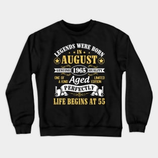 Legends Were Born In August 1965 Genuine Quality Aged Perfectly Life Begins At 55 Years Old Birthday Crewneck Sweatshirt